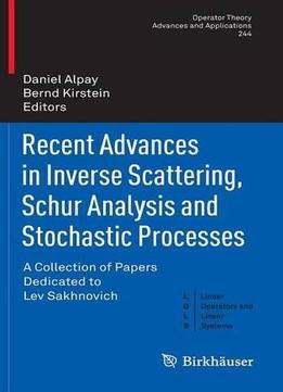 Recent Advances In Inverse Scattering, Schur Analysis And Stochastic Processes