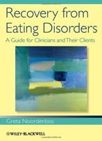Recovery From Eating Disorders: A Guide For Clinicians And Their Clients