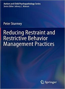 Reducing Restraint And Restrictive Behavior Management Practices