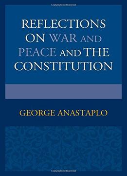 Reflections On War And Peace And The Constitution