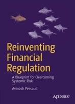 Reinventing Financial Regulation: A Blueprint For Overcoming Systemic Risk