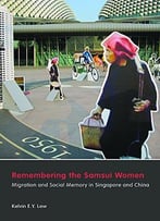 Remembering The Samsui Women: Migration And Social Memory In Singapore And China