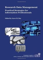 Research Data Management: Practical Strategies For Information Professionals