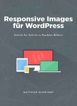 Responsive Images Für Wordpress: Schritt Für Schritt Zu Flexiblen Bildern