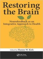Restoring The Brain: Neurofeedback As An Integrative Approach To Health