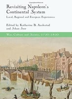 Revisiting Napoleon’S Continental System: Local, Regional And European Experiences