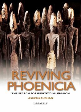 Reviving Phoenicia: The Search For Identity In Lebanon