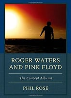 Roger Waters And Pink Floyd: The Concept Albums