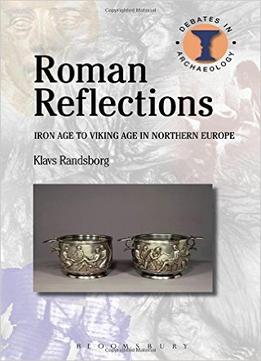 Roman Reflections: Iron Age To Viking Age In Northern Europe