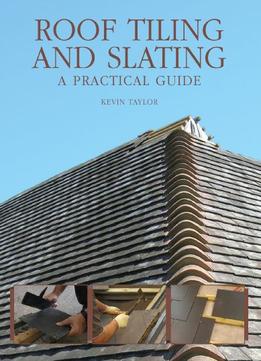 Roof Tiling And Slating: A Practical Guide