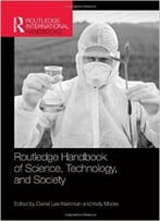 Routledge Handbook Of Science, Technology, And Society
