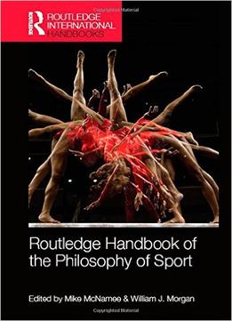 Routledge Handbook Of The Philosophy Of Sport