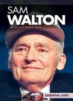 Sam Walton: Founder Of The Walmart Empire (Essential Lives) By Katherine Krieg