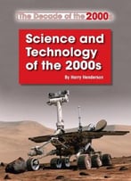 Science And Technology Of The 2000s (The Decade Of The 2000s) By Harry Henderson
