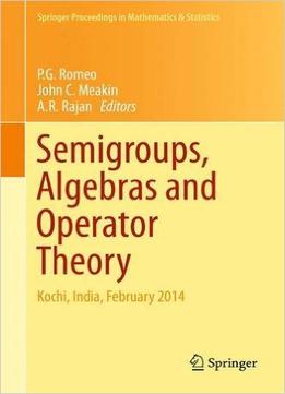 Semigroups, Algebras And Operator Theory: Kochi, India, February 2014