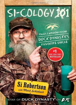Si-Cology 1: Tales And Wisdom From Duck Dynasty’S Favorite Uncle