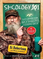 Si-Cology 1: Tales And Wisdom From Duck Dynasty’S Favorite Uncle