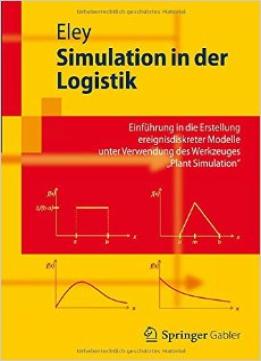 Simulation In Der Logistik: Einführung In Die Erstellung Ereignisdiskreter Modelle