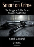 Smart On Crime: The Struggle To Build A Better American Penal System