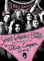 Snakes! Guillotines! Electric Chairs!: My Adventures In The Alice Cooper Group