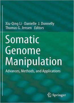 Somatic Genome Manipulation: Advances, Methods, And Applications