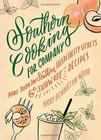 Southern Cooking For Company: More Than 200 Southern Hospitality Secrets And Show-Off Recipes