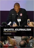 Sports Journalism: A Multimedia Primer, 2 Edition