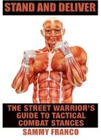 Stand And Deliver: A Street Warrior’S Guide To Tactical Combat Stances
