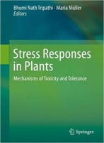 Stress Responses In Plants: Mechanisms Of Toxicity And Tolerance