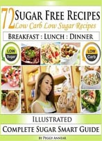 Sugar Free Recipes: Low Carb Low Sugar Recipes On A Sugar Smart Diet. The Savvy No Sugar Diet Guide & Cookbook
