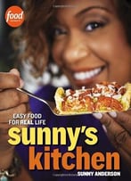Sunny’S Kitchen: Easy Food For Real Life
