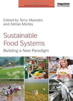 Sustainable Food Systems: Building A New Paradigm