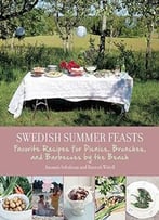 Swedish Summer Feasts: Favorite Recipes For Picnics, Brunches, And Barbecues By The Beach