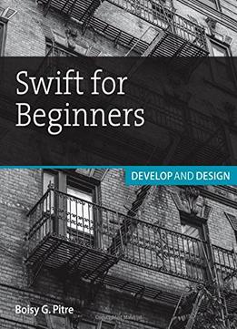 Swift For Beginners: Develop And Design