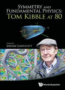 Symmetry And Fundamental Physics: Tom Kibble At 80