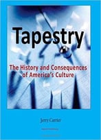 Tapestry : The History And Consequences Of America’S Complex Culture