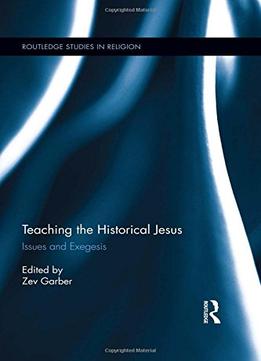 Teaching The Historical Jesus: Issues And Exegesis