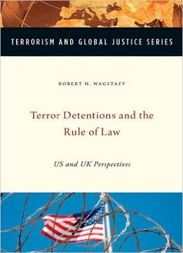 Terror Detentions And The Rule Of Law: Us And Uk Perspectives