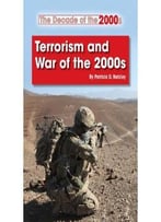 Terrorism And War Of The 2000s (Decade Of The 2000s (Referencepoint)) By Patricia D. Netzley