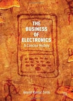 The Business Of Electronics: A Concise History