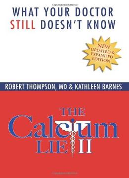 The Calcium Lie Ii: What Your Doctor Still Doesn’T Know