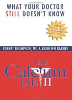 The Calcium Lie Ii: What Your Doctor Still Doesn’T Know