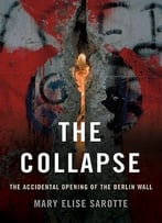 The Collapse: The Accidental Opening Of The Berlin Wall