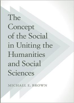 The Concept Of The Social In Uniting The Humanities And Social Sciences