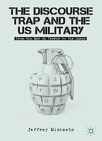 The Discourse Trap And The Us Military: From The War On Terror To The Surge