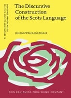 The Discursive Construction Of The Scots Language: Education, Politics And Everyday Life