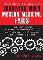 The Doctor’S Guide To Surviving When Modern Medicine Fails
