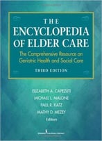 The Encyclopedia Of Elder Care: The Comprehensive Resource On Geriatric Health And Social Care, Third Edition