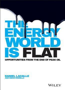 The Energy World Is Flat: Opportunities From The End Of Peak Oil