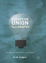 The European Union Illuminated: Its Nature, Importance And Future